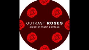 Outkast - Roses (Diego Barrera Bootleg)