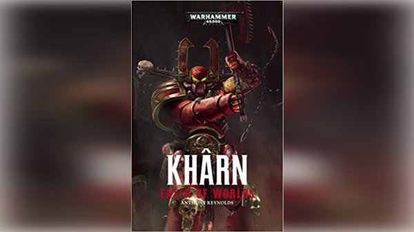 Кхарн: Пожиратель Миров. Энтони Рейнольдс / Khârn: Eater of Worlds. Anthony Reynolds (2016) M.41 Ч|1