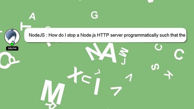 NodeJS : How do I stop a Node.js HTTP server programmatically such that the process exits? смотреть онлайн