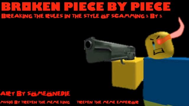 Broken Piece By Piece (Breaking the Rules in the style of Scamming 1 By 1) смотреть онлайн