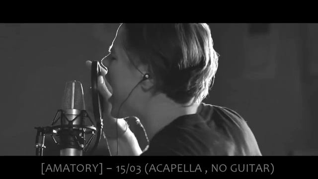 [AMATORY] - 15/03 (ACAPELLA , NO GUITAR) смотреть онлайн