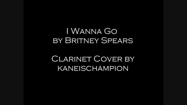 I Wanna Go by Britney Spears (Clarinet Cover) смотреть онлайн