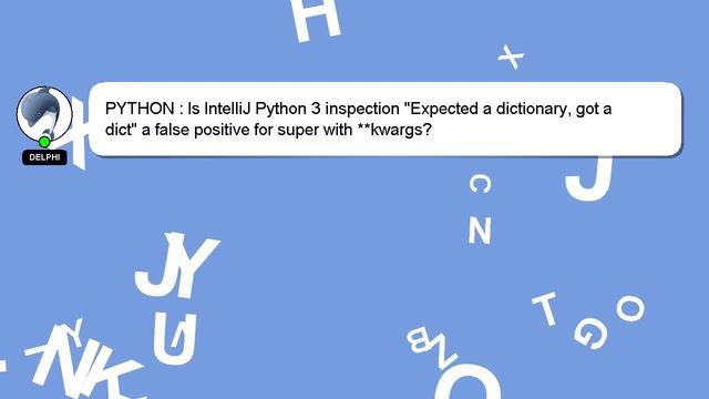 PYTHON : Is IntelliJ Python 3 inspection "Expected a dictionary, got a dict" a false positive for s смотреть онлайн