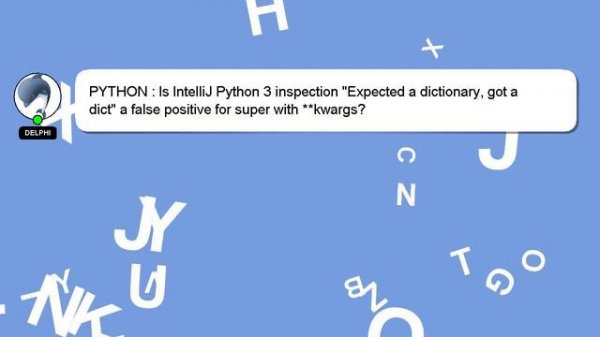 PYTHON : Is IntelliJ Python 3 inspection "Expected a dictionary, got a dict" a false positive for s
