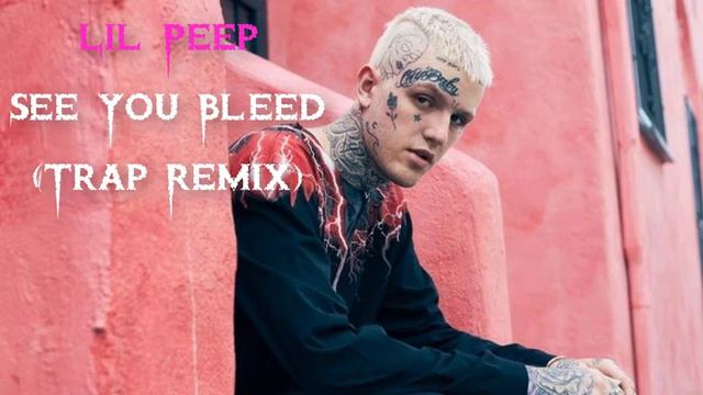 Lil Peep - See U Bleed [Trap Remix] смотреть онлайн
