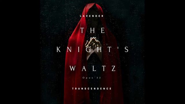 Lavender Transcendence - The Knight's Waltz (Opus 32) смотреть онлайн