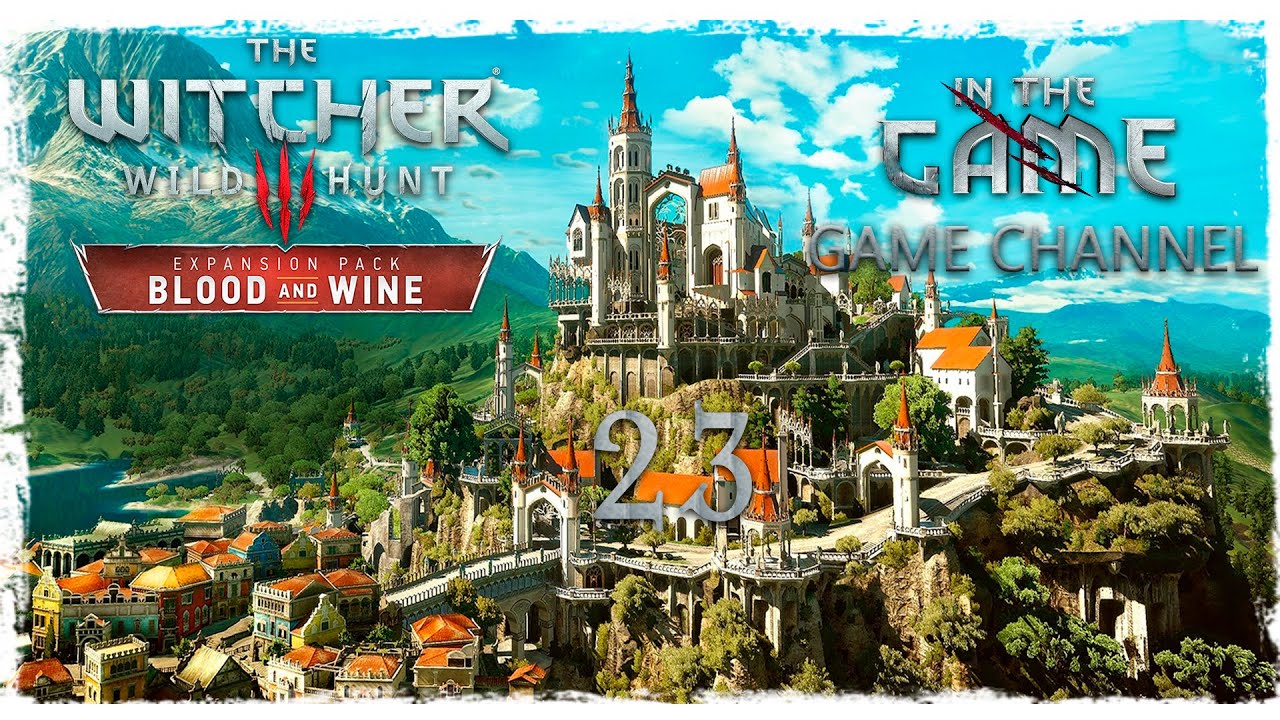The Witcher 3: Wild Hunt - Blood and Wine / Ведьмак 3: Дикая Охота - Кровь и Вино - Прохождение #23 смотреть онлайн