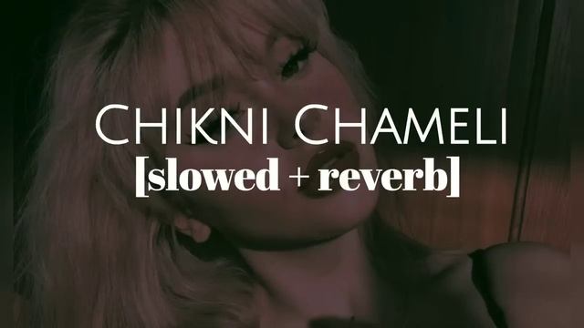 Chikni Chameli || slowed + reverb || Bhumika's beatzzz смотреть онлайн