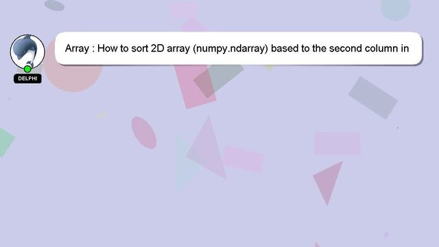 Array : How to sort 2D array (numpy.ndarray) based to the second column in python? смотреть онлайн