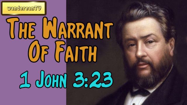 1 John 3:23 - The Warrant Of Faith || Charles Spurgeon’s Sermon смотреть онлайн