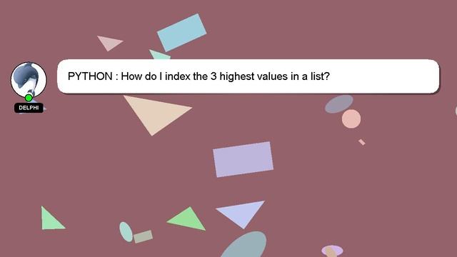 PYTHON : How do I index the 3 highest values in a list? смотреть онлайн