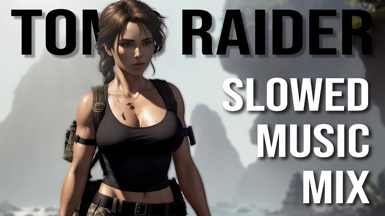 Tomb Raider: The Perfect Slow Music Mix смотреть онлайн