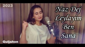 VI? Guljahon - Leylayim Ben Sana | NAZ DEJ - LEYLAYIM BEN SANA (cover 2023)