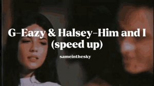 G-Eazy & Halsey-Him and I (speed up)