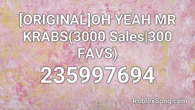 [ORIGINAL]OH YEAH MR KRABS(3000 Sales|300 FAVS) Roblox ID - Roblox Music Code смотреть онлайн