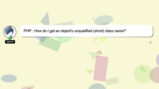 PHP : How do I get an object's unqualified (short) class name? смотреть онлайн
