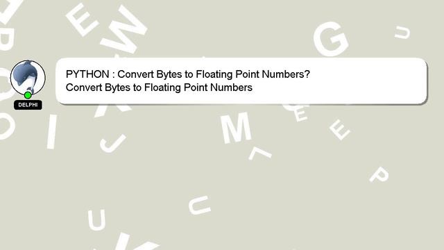 PYTHON : Convert Bytes to Floating Point Numbers? смотреть онлайн