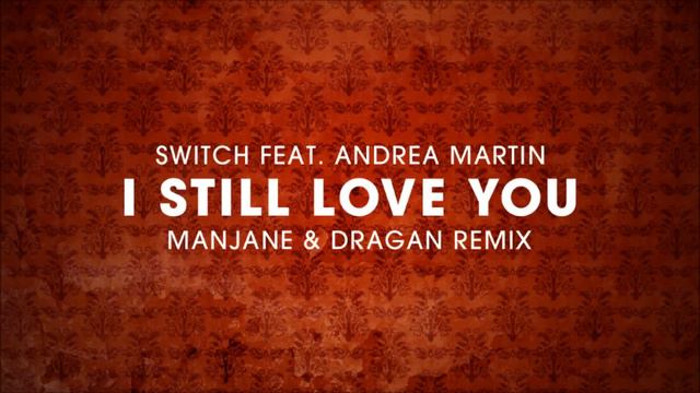 Switch ft Andrea Martin - I Still Love You (Manjane & Dragan remix) смотреть онлайн