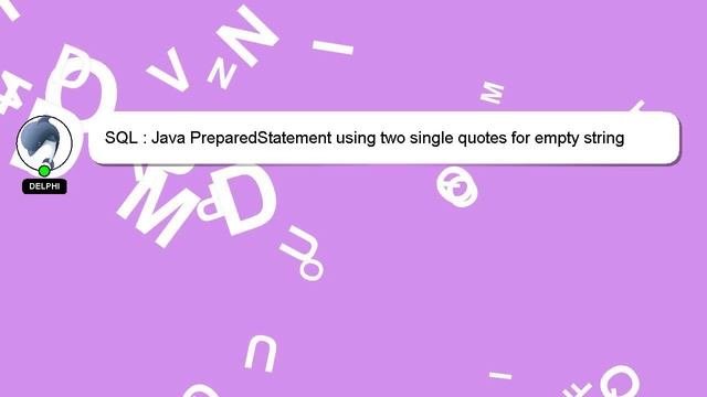 SQL : Java PreparedStatement using two single quotes for empty string parameter смотреть онлайн