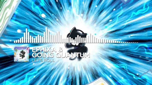 Ephixa & Going Quantum - Let's Roll [Monstercat Release] смотреть онлайн