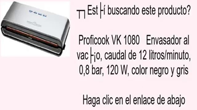 Proficook VK 1080 Envasador al vacío, caudal de 12 litros/minuto, 0,8 bar, 120 W, color n смотреть онлайн