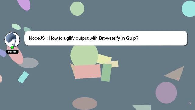 NodeJS : How to uglify output with Browserify in Gulp?