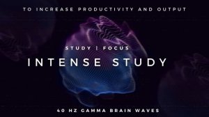 Intense Study - 40Hz Gamma Binaural Beats to Increase Productivity and Focus