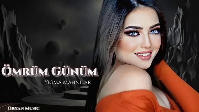 Orxan Music / Omrum Gunum / Super Yigma Mahnilar Yeni Nefes