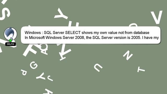 Windows : SQL Server SELECT shows my own value not from database смотреть онлайн