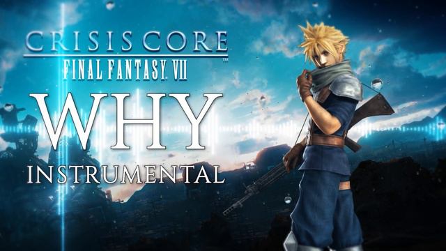 Crisis Core: Final Fantasy VII - Why (Instrumental) смотреть онлайн