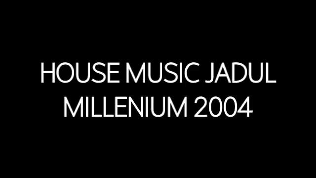 House Music Jadul Millenium 2004 смотреть онлайн