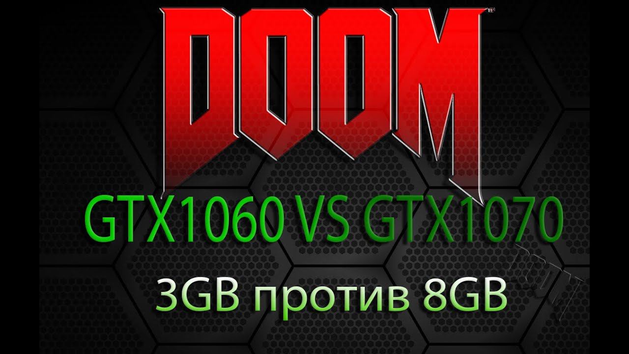 DOOM i5 6400 + 1060 3GB против 1070 8GB смотреть онлайн