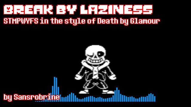 Break by Laziness (STMPWYFS in the style of Death by Glamour) | Undertale смотреть онлайн