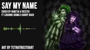 Say My Name | Beetlejuice: The Musical【cover by Vanetia & Viester ft. Loganne Digma and Barry Bach】