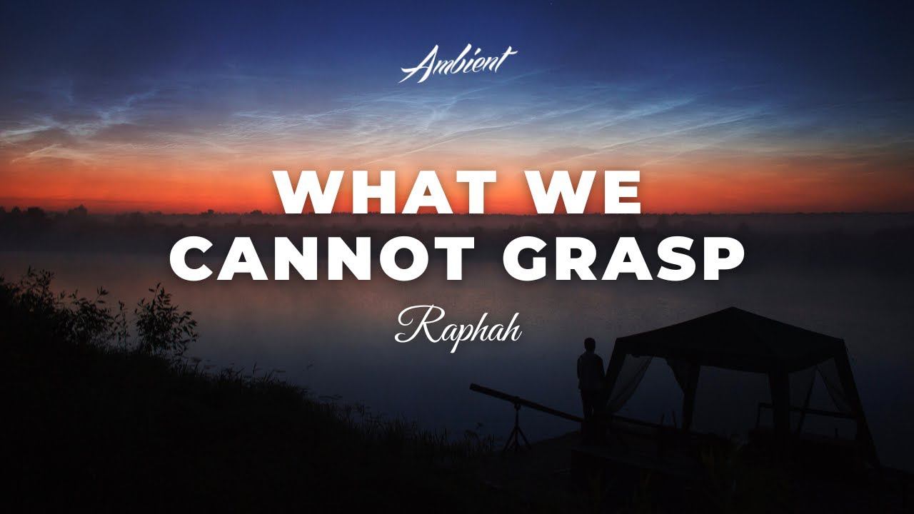 Raphah - What We Cannot Grasp [classical cinematic ambient] смотреть онлайн
