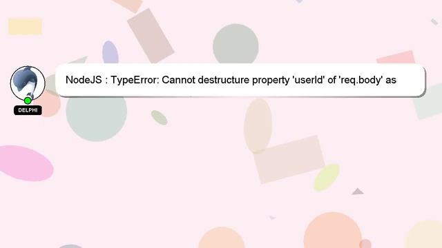 NodeJS : TypeError: Cannot destructure property 'userId' of 'req.body' as it is undefined смотреть онлайн