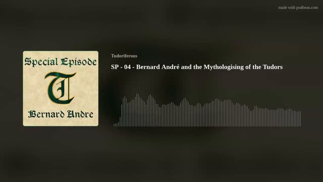 SP - 04 - Bernard André and the Mythologising of the Tudors смотреть онлайн