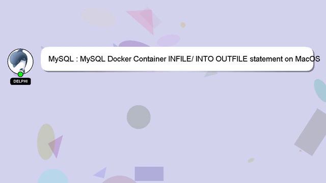 MySQL : MySQL Docker Container INFILE/ INTO OUTFILE statement on MacOS System смотреть онлайн