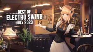 Best of ELECTRO SWING Mix July 2023 ??