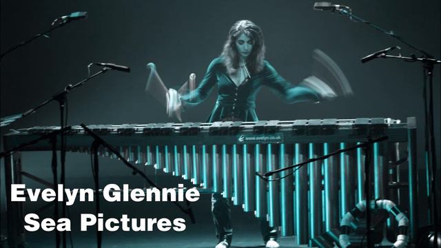 Sea Pictures - Evelyn Glennie смотреть онлайн