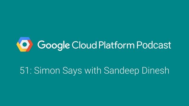 Simon Says with Sandeep Dinesh: GCPPodcast 51 смотреть онлайн