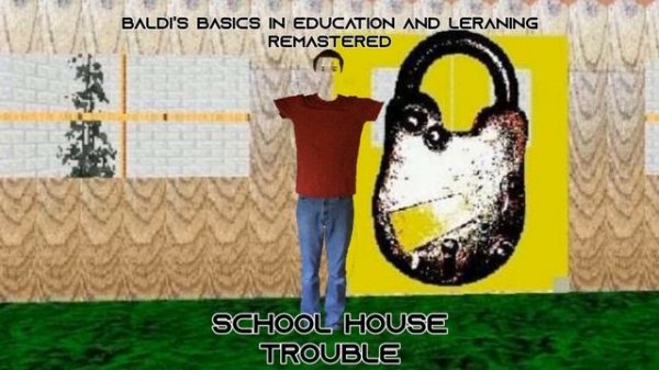 baldi's basics in education and learning remastered - School House Trouble