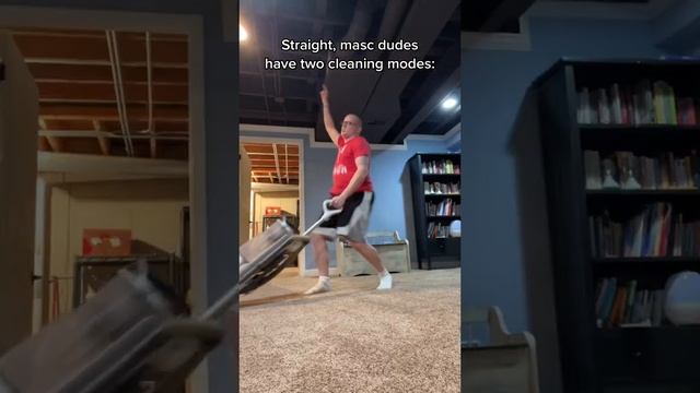 Every straight guy has two modes when cleaning... смотреть онлайн