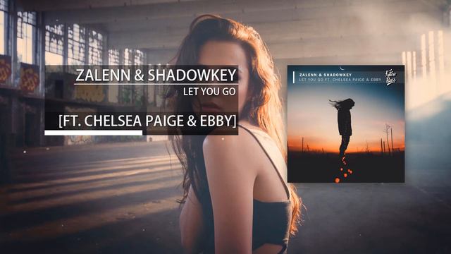 Zalenn & Shadowkey - Let You Go (Ft. Chelsea Paige & Ebby) смотреть онлайн