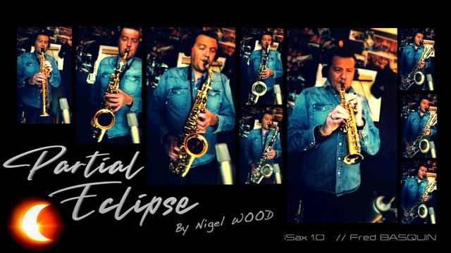Partial Eclipse by Nigel Wood // Saxs -- Fred Basquin -- ISax 1.0 смотреть онлайн
