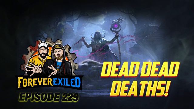 Forever Exiled - A Path of Exile PoE Podcast - Dead DEAD DEATHS! - EP 229 смотреть онлайн