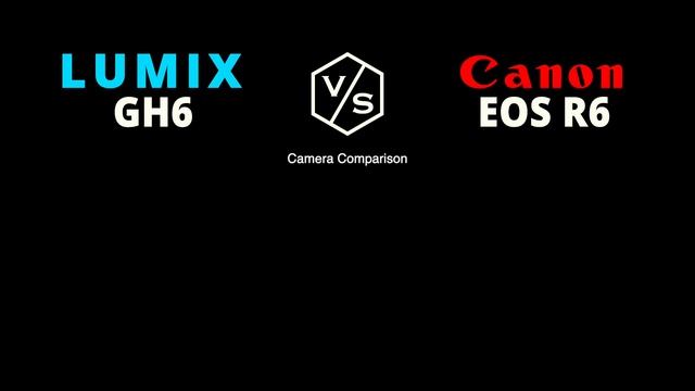 Panasonic LUMIX GH6 Vs Canon EOS R6