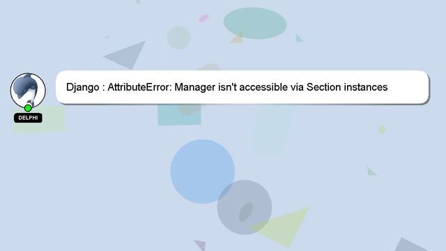 Django : AttributeError: Manager isn't accessible via Section instances смотреть онлайн
