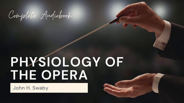 Physiology of the Opera by John H Swaby Audiobook смотреть онлайн
