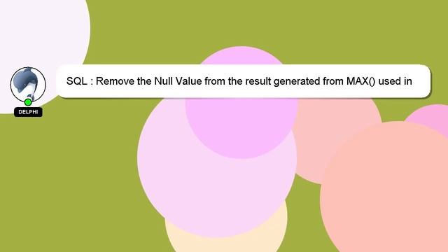 SQL : Remove the Null Value from the result generated from MAX() used in query sql смотреть онлайн